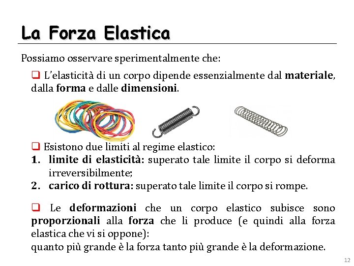 La Forza Elastica Possiamo osservare sperimentalmente che: q L’elasticità di un corpo dipende essenzialmente