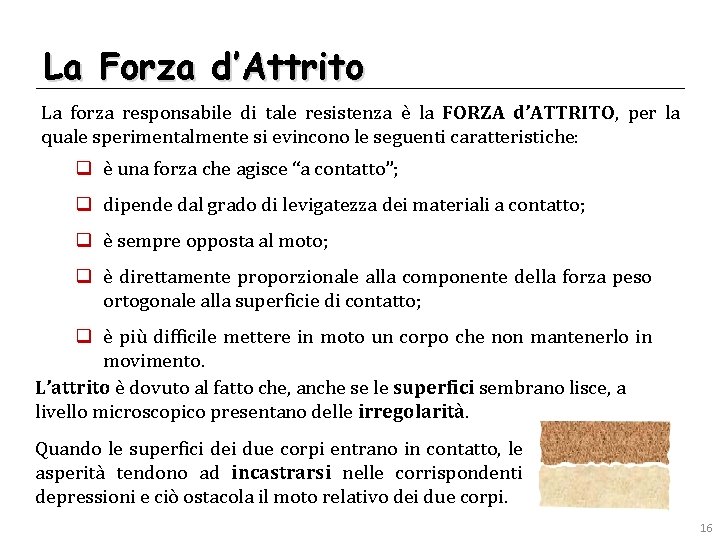 La Forza d’Attrito La forza responsabile di tale resistenza è la FORZA d’ATTRITO, per