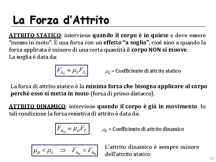 La Forza d’Attrito ATTRITO STATICO: interviene quando il corpo è in quiete e deve