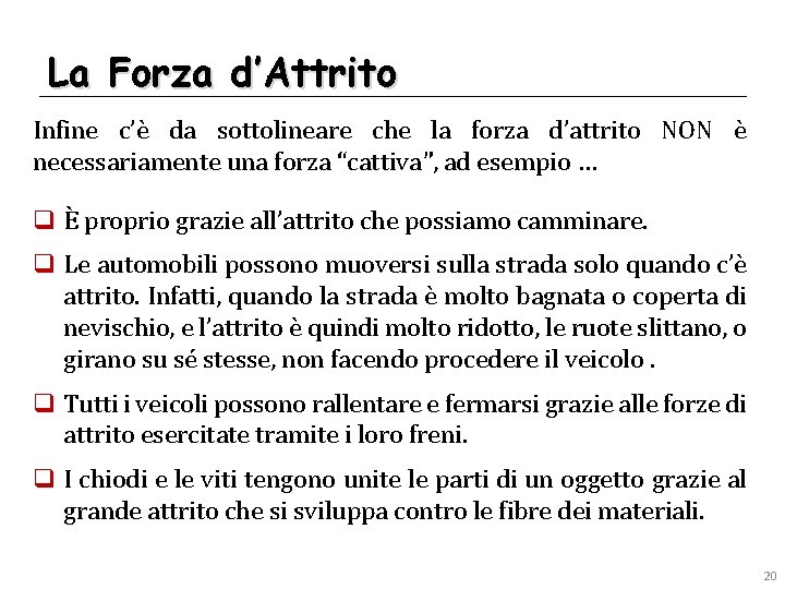 La Forza d’Attrito Infine c’è da sottolineare che la forza d’attrito NON è necessariamente