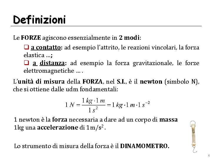Definizioni Le FORZE agiscono essenzialmente in 2 modi: modi q a contatto: ad esempio