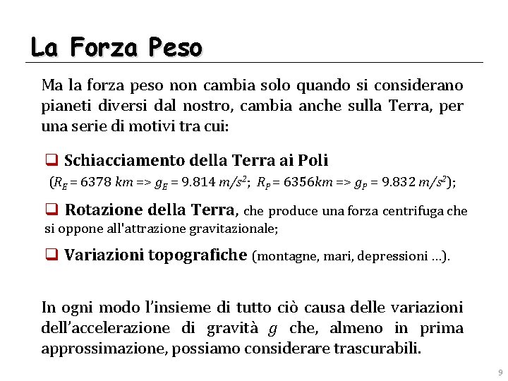 La Forza Peso Ma la forza peso non cambia solo quando si considerano pianeti