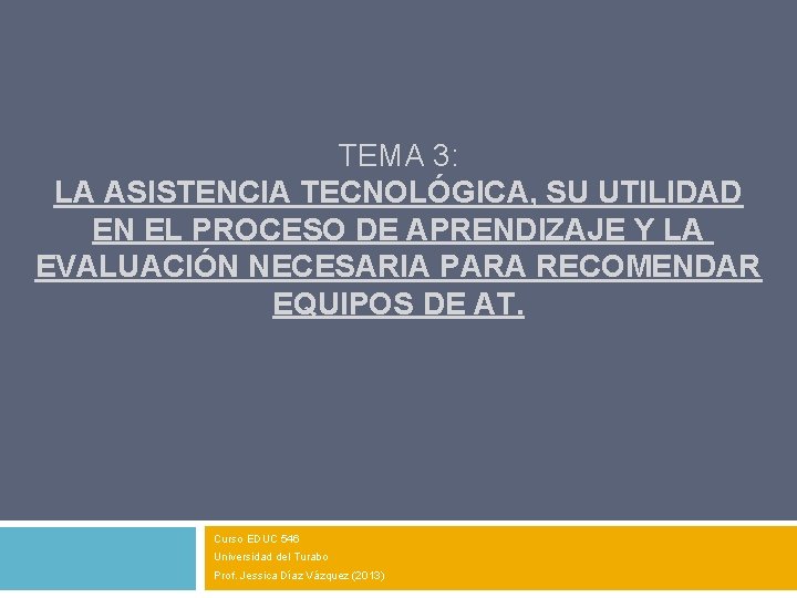 TEMA 3: LA ASISTENCIA TECNOLÓGICA, SU UTILIDAD EN EL PROCESO DE APRENDIZAJE Y LA