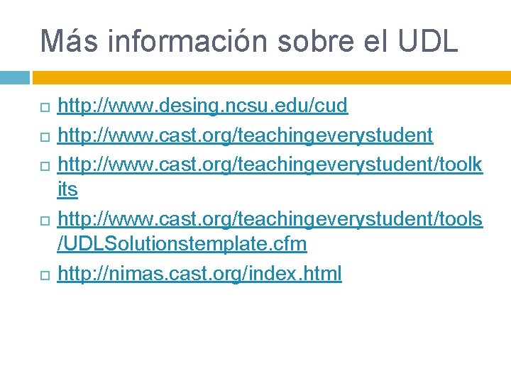 Más información sobre el UDL http: //www. desing. ncsu. edu/cud http: //www. cast. org/teachingeverystudent/toolk