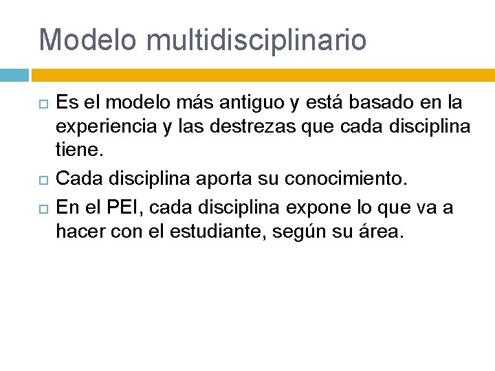 Modelo multidisciplinario Es el modelo más antiguo y está basado en la experiencia y