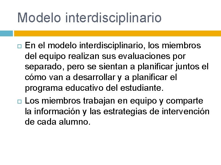 Modelo interdisciplinario En el modelo interdisciplinario, los miembros del equipo realizan sus evaluaciones por