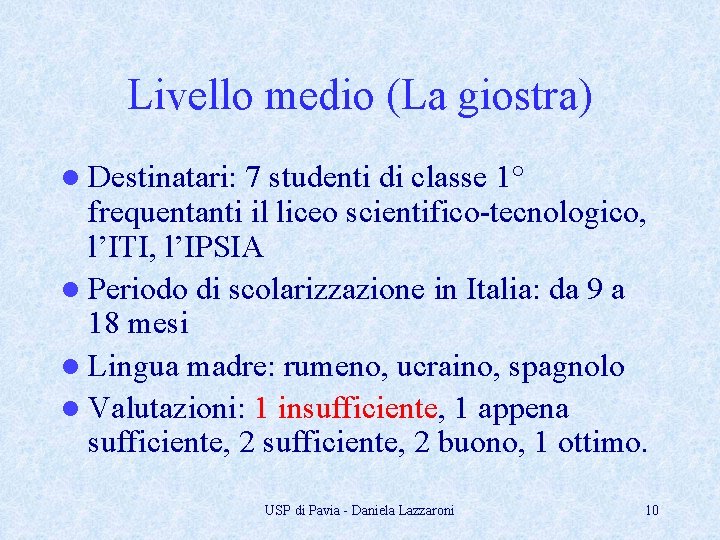 Livello medio (La giostra) l Destinatari: 7 studenti di classe 1° frequentanti il liceo