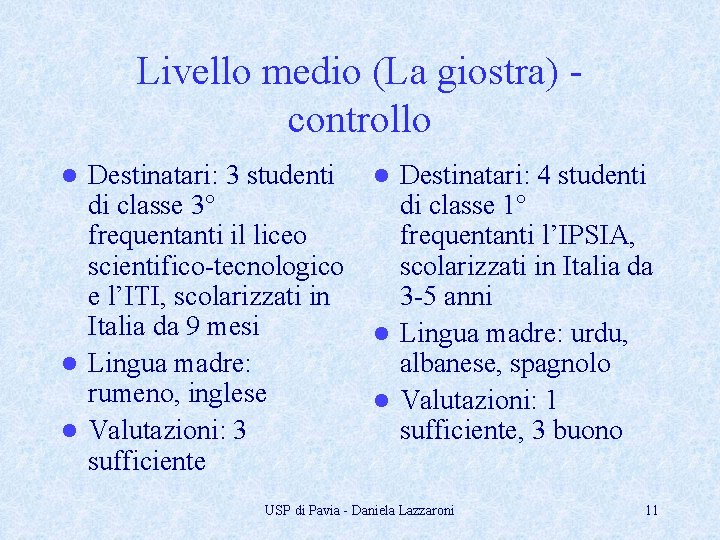 Livello medio (La giostra) controllo Destinatari: 3 studenti di classe 3° frequentanti il liceo