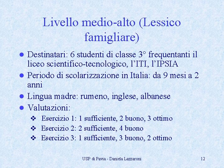 Livello medio-alto (Lessico famigliare) Destinatari: 6 studenti di classe 3° frequentanti il liceo scientifico-tecnologico,