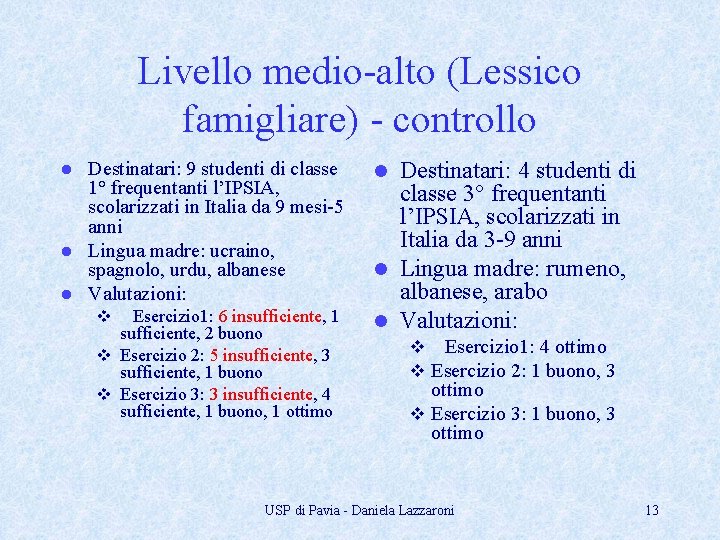 Livello medio-alto (Lessico famigliare) - controllo Destinatari: 9 studenti di classe 1° frequentanti l’IPSIA,