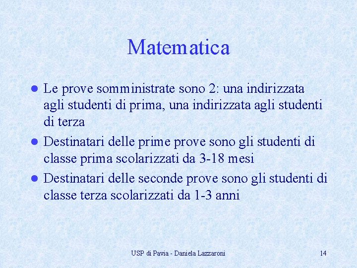 Matematica Le prove somministrate sono 2: una indirizzata agli studenti di prima, una indirizzata