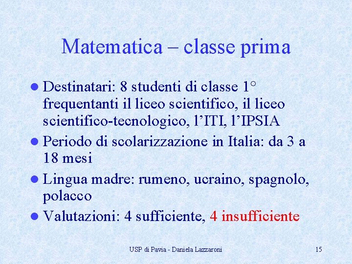 Matematica – classe prima l Destinatari: 8 studenti di classe 1° frequentanti il liceo