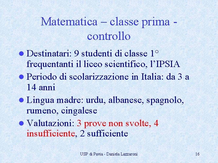 Matematica – classe prima controllo l Destinatari: 9 studenti di classe 1° frequentanti il