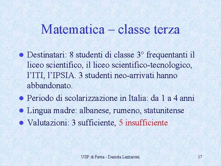 Matematica – classe terza Destinatari: 8 studenti di classe 3° frequentanti il liceo scientifico,