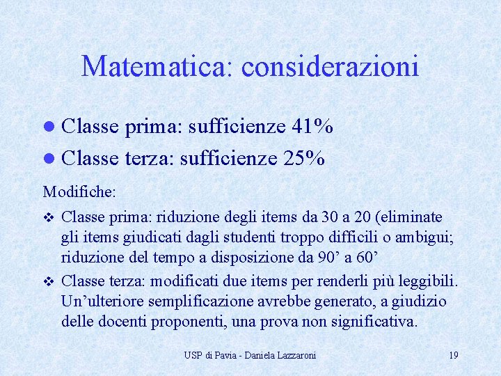 Matematica: considerazioni l Classe prima: sufficienze 41% l Classe terza: sufficienze 25% Modifiche: Classe