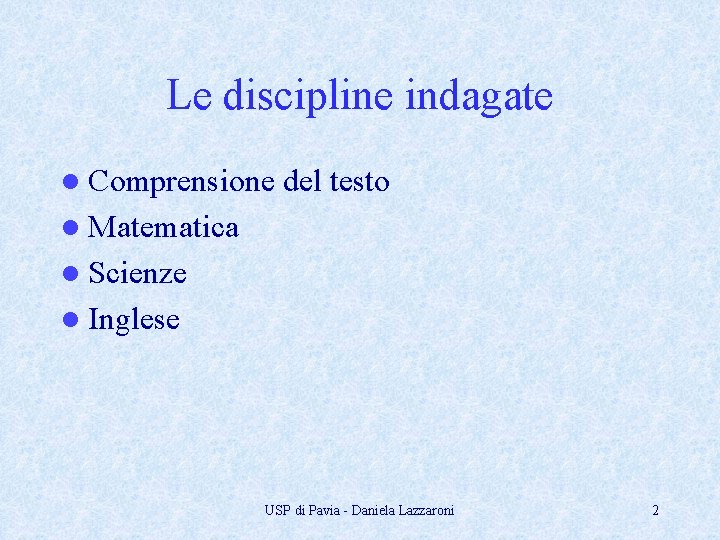 Le discipline indagate l Comprensione del testo l Matematica l Scienze l Inglese USP