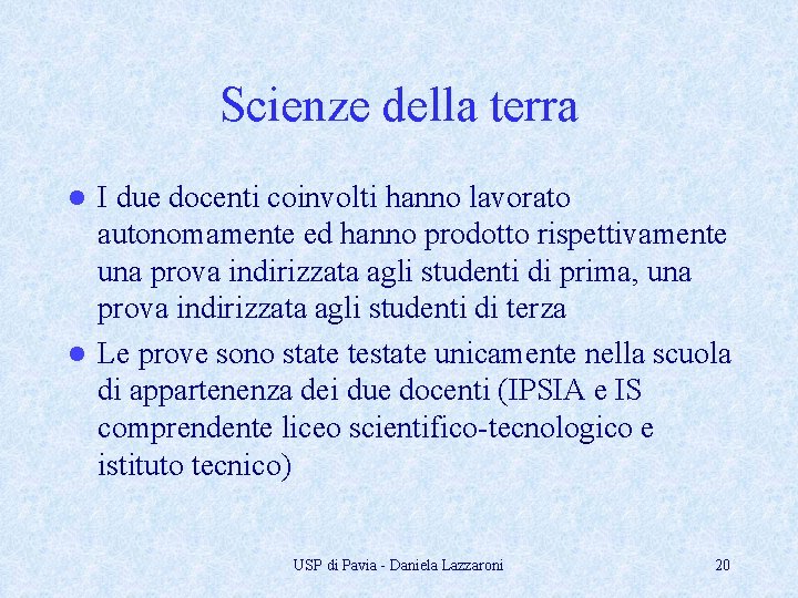 Scienze della terra I due docenti coinvolti hanno lavorato autonomamente ed hanno prodotto rispettivamente