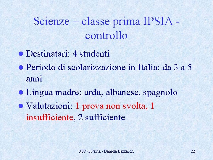 Scienze – classe prima IPSIA controllo l Destinatari: 4 studenti l Periodo di scolarizzazione