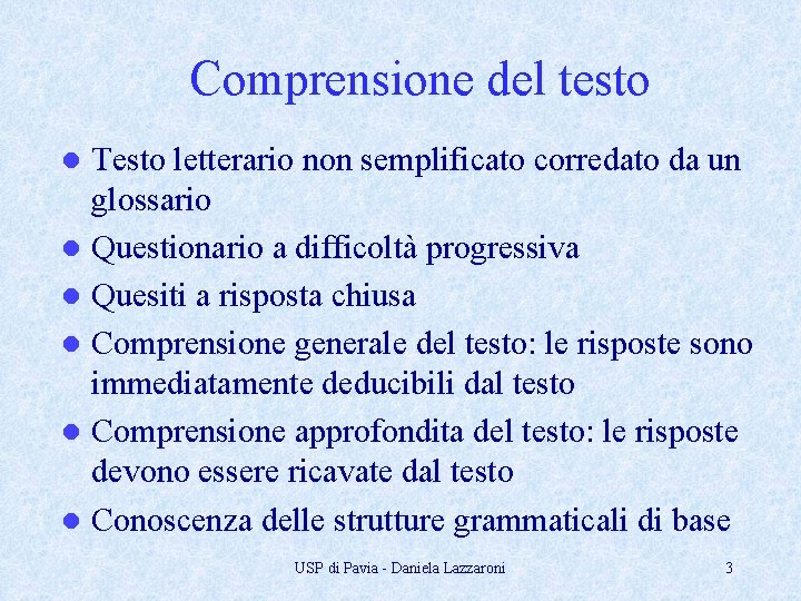 Comprensione del testo Testo letterario non semplificato corredato da un glossario l Questionario a