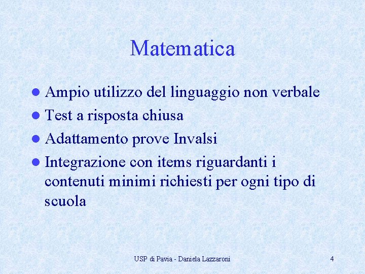 Matematica l Ampio utilizzo del linguaggio non verbale l Test a risposta chiusa l