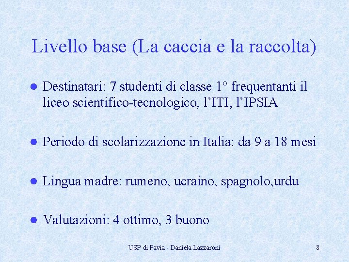 Livello base (La caccia e la raccolta) l Destinatari: 7 studenti di classe 1°