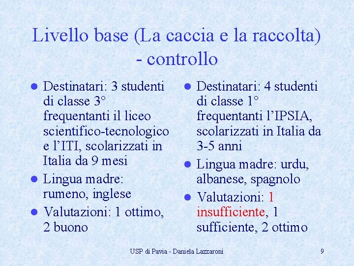 Livello base (La caccia e la raccolta) - controllo Destinatari: 3 studenti di classe