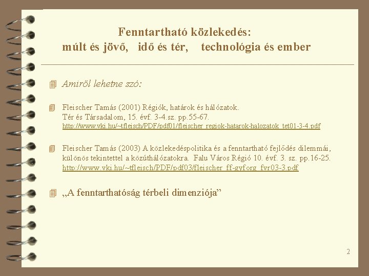 Fenntartható közlekedés: múlt és jövő, idő és tér, technológia és ember 4 Amiről lehetne