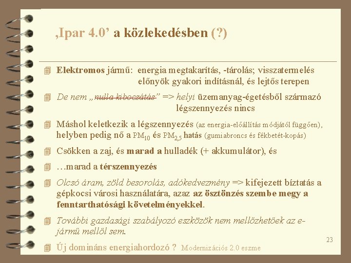 ‚Ipar 4. 0’ a közlekedésben (? ) 4 Elektromos jármű: energia megtakarítás, -tárolás; visszatermelés ‚Ipar 4. 0’ a közlekedésben (? ) 4 Elektromos jármű: energia megtakarítás, -tárolás; visszatermelés