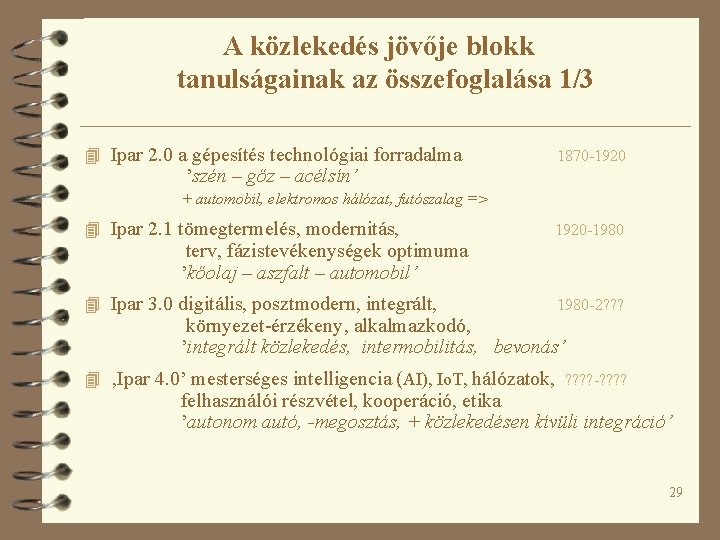 A közlekedés jövője blokk tanulságainak az összefoglalása 1/3 4 Ipar 2. 0 a gépesítés A közlekedés jövője blokk tanulságainak az összefoglalása 1/3 4 Ipar 2. 0 a gépesítés