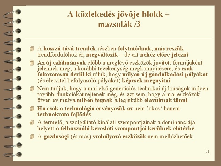 A közlekedés jövője blokk – mazsolák /3 4 A hosszú távú trendek részben folytatódnak,