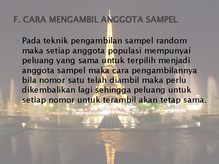 F. CARA MENGAMBIL ANGGOTA SAMPEL Pada teknik pengambilan sampel random maka setiap anggota populasi