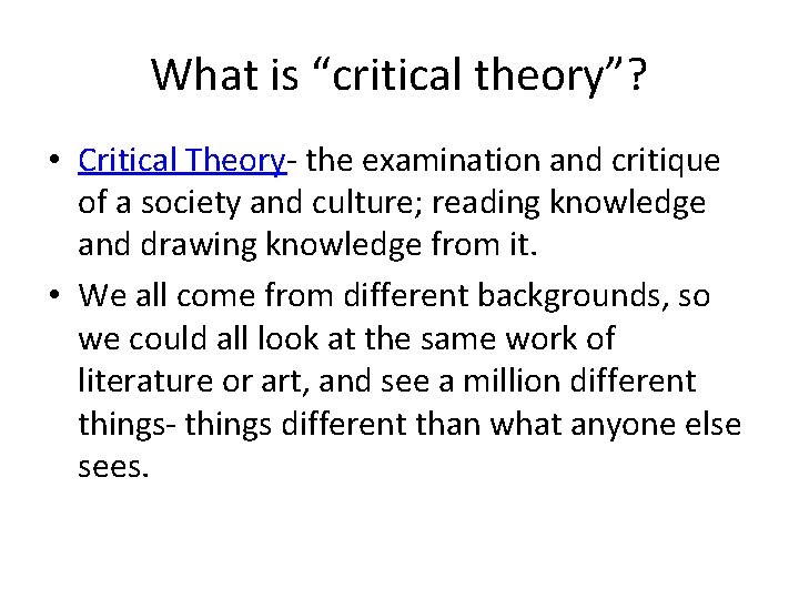 What is “critical theory”? • Critical Theory- the examination and critique of a society