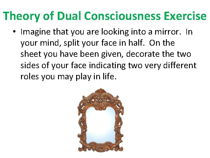 Theory of Dual Consciousness Exercise • Imagine that you are looking into a mirror.