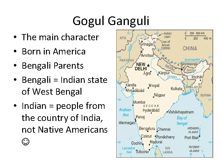 Gogul Ganguli The main character Born in America Bengali Parents Bengali = Indian state