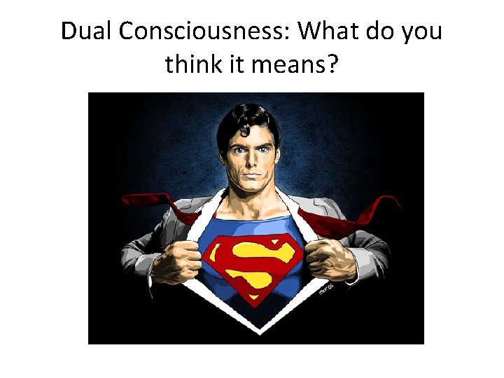 Dual Consciousness: What do you think it means? 