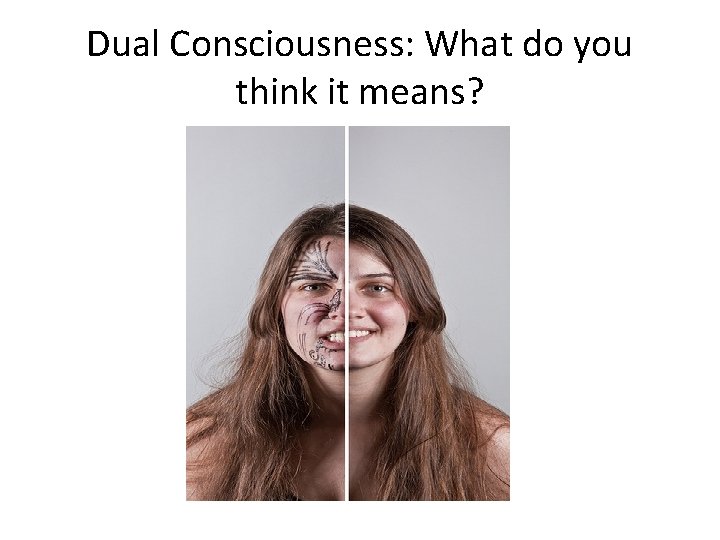 Dual Consciousness: What do you think it means? 