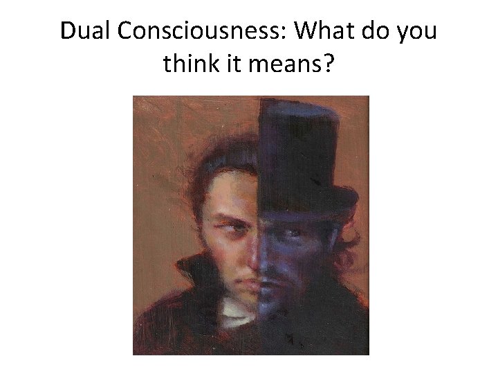 Dual Consciousness: What do you think it means? 