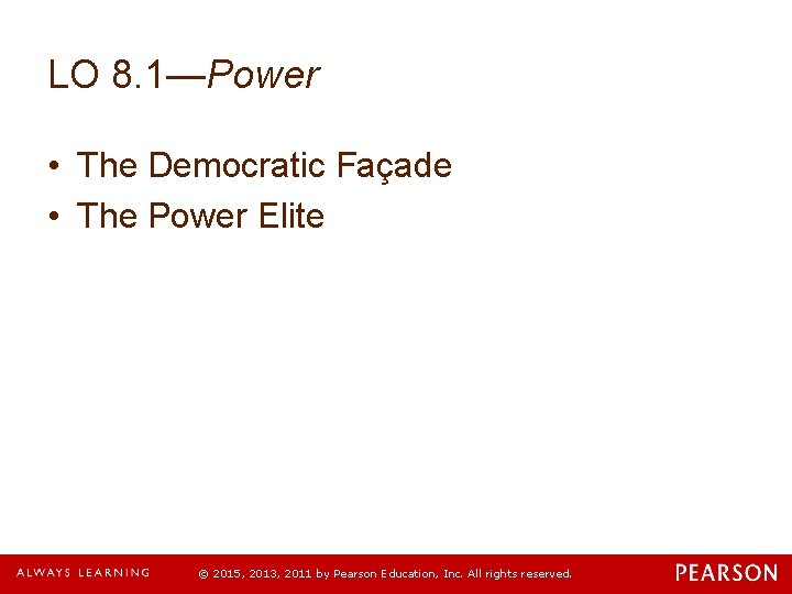 LO 8. 1—Power • The Democratic Façade • The Power Elite © 2015, 2013,