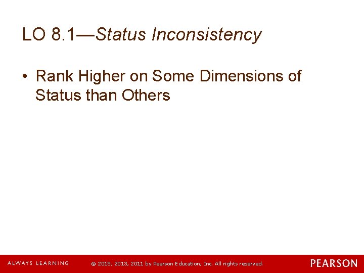 LO 8. 1—Status Inconsistency • Rank Higher on Some Dimensions of Status than Others