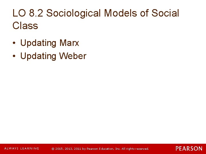 LO 8. 2 Sociological Models of Social Class • Updating Marx • Updating Weber