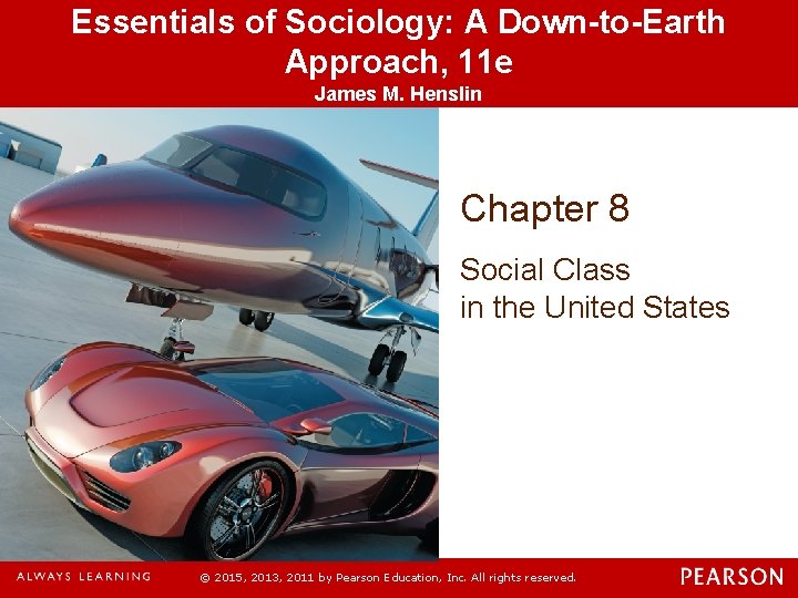 Essentials of Sociology: A Down-to-Earth Approach, 11 e James M. Henslin Chapter 8 Social