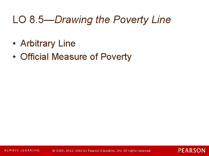 LO 8. 5—Drawing the Poverty Line • Arbitrary Line • Official Measure of Poverty