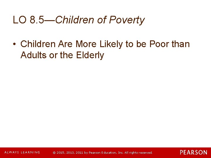 LO 8. 5—Children of Poverty • Children Are More Likely to be Poor than