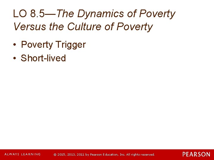 LO 8. 5—The Dynamics of Poverty Versus the Culture of Poverty • Poverty Trigger