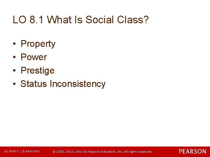 LO 8. 1 What Is Social Class? • • Property Power Prestige Status Inconsistency