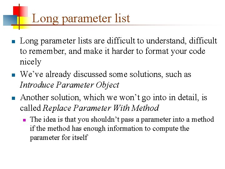 Long parameter list n n n Long parameter lists are difficult to understand, difficult