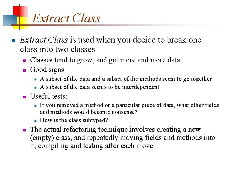 Extract Class n Extract Class is used when you decide to break one class