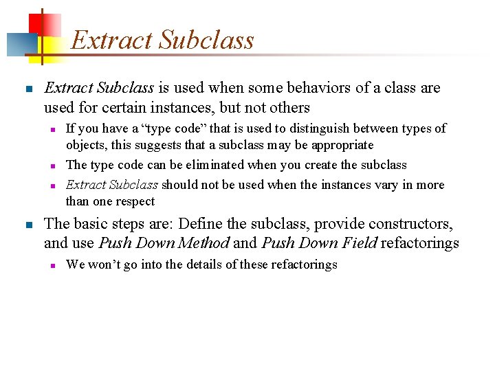 Extract Subclass n Extract Subclass is used when some behaviors of a class are