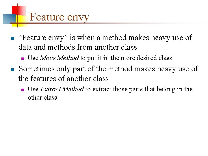 Feature envy n “Feature envy” is when a method makes heavy use of data