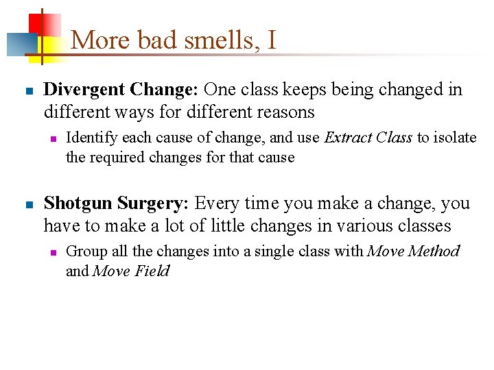 More bad smells, I n Divergent Change: One class keeps being changed in different